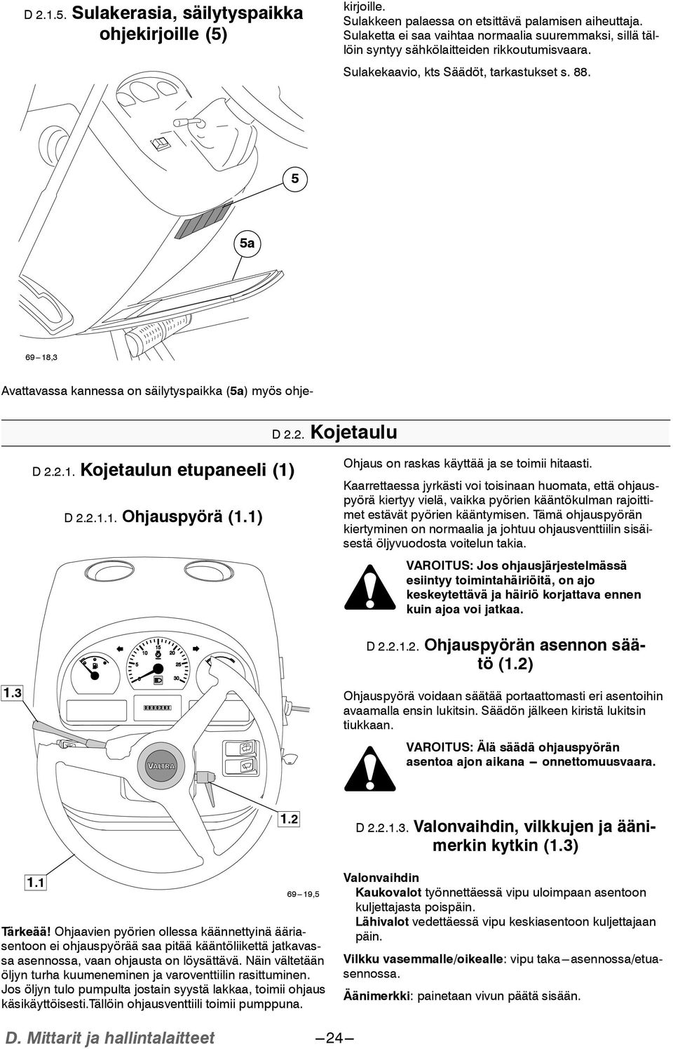 2.1.1. Ohjauspyörä (1.1) Ohjaus on raskas käyttää ja se toimii hitaasti.