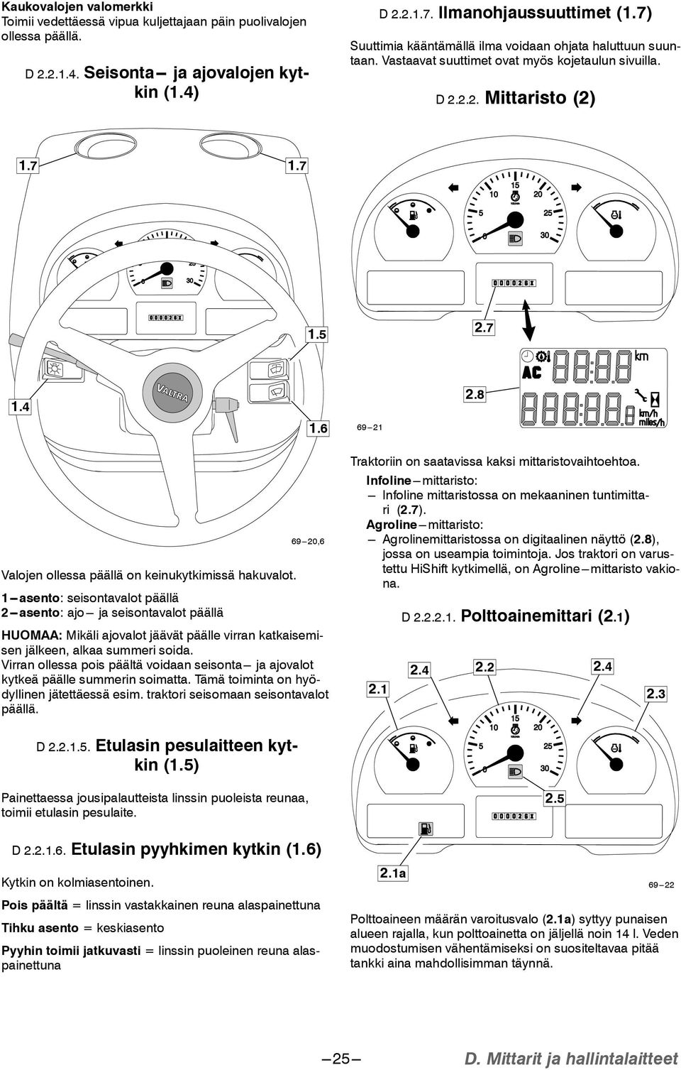 8 69---20,6 Valojen ollessa päällä on keinukytkimissä hakuvalot.