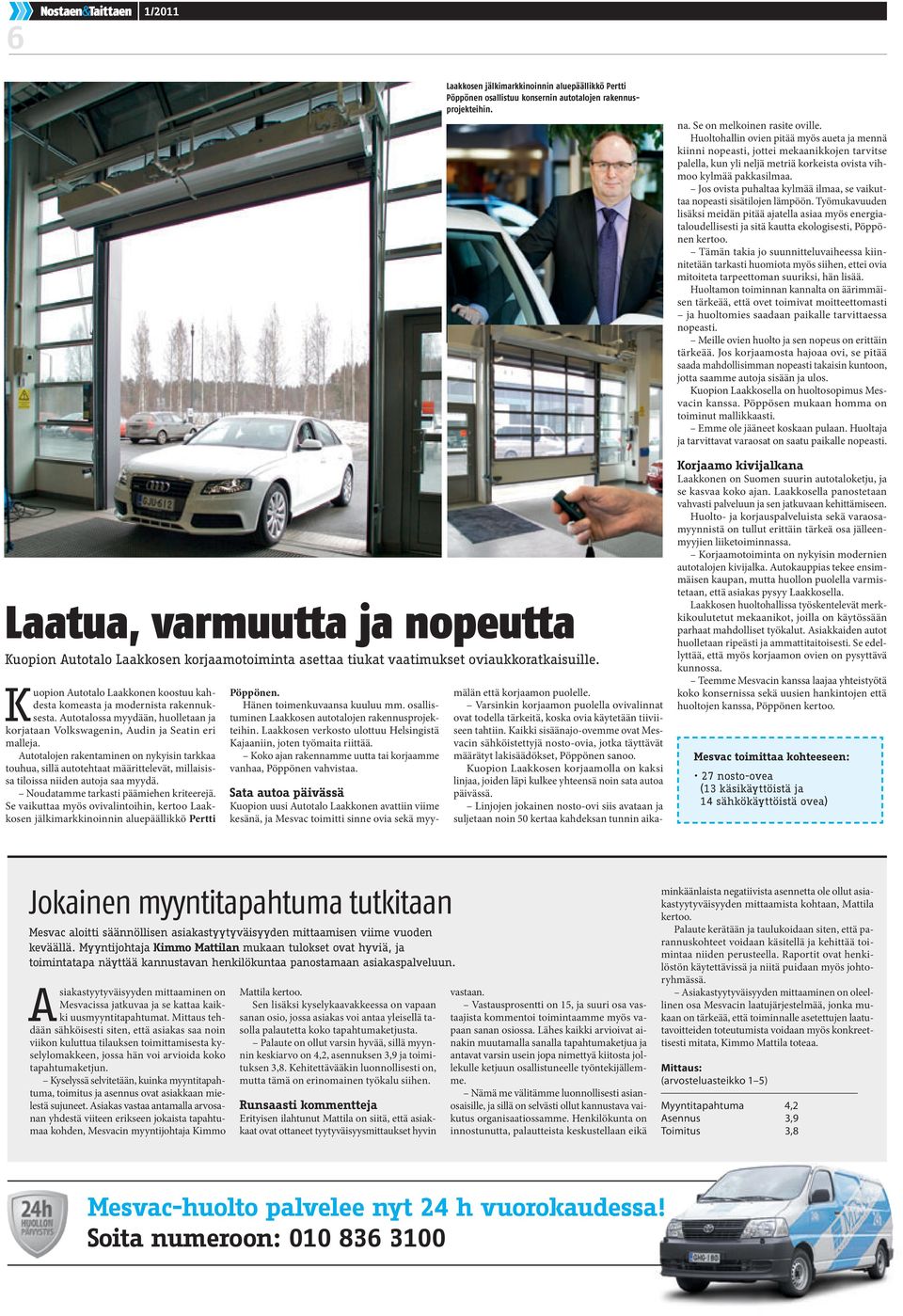 Autotalossa myydään, huolletaan ja korjataan Volkswagenin, Audin ja Seatin eri malleja.