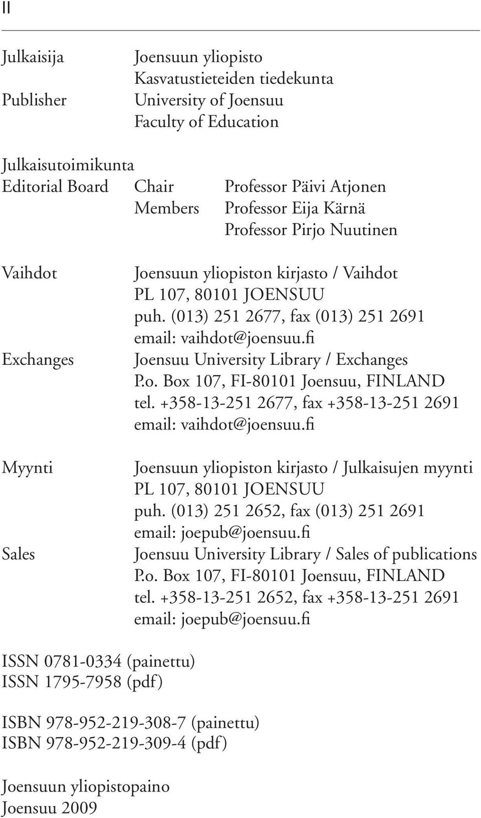 fi Joensuu University Library / Exchanges P.o. Box 107, FI-80101 Joensuu, FINLAND tel. +358-13-251 2677, fax +358-13-251 2691 email: vaihdot@joensuu.