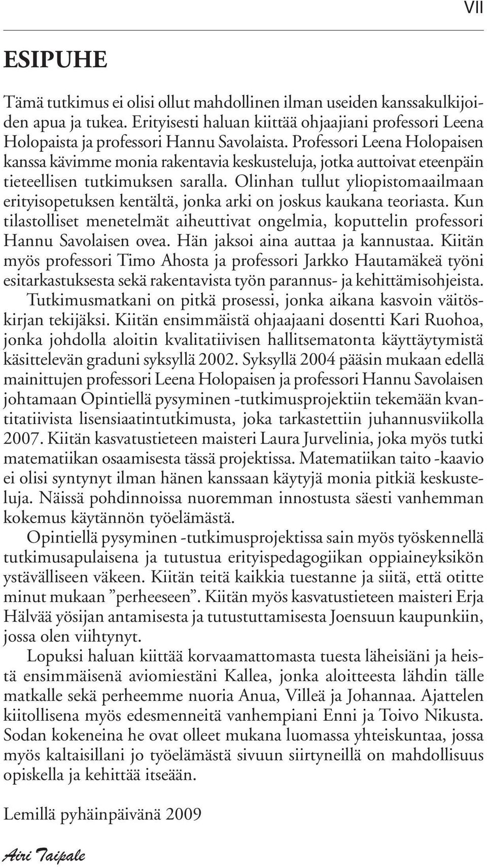 Olinhan tullut yliopistomaailmaan erityisopetuksen kentältä, jonka arki on joskus kaukana teoriasta. Kun tilastolliset menetelmät aiheuttivat ongelmia, koputtelin professori Hannu Savolaisen ovea.