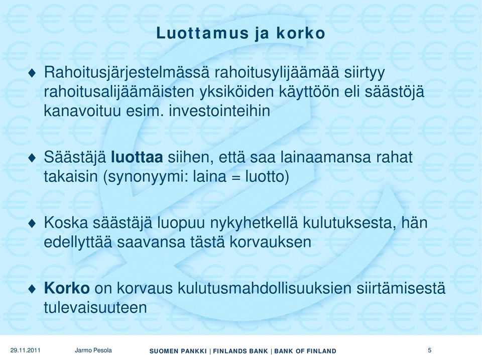 investointeihin Säästäjä luottaa siihen, että saa lainaamansa rahat takaisin (synonyymi: laina =