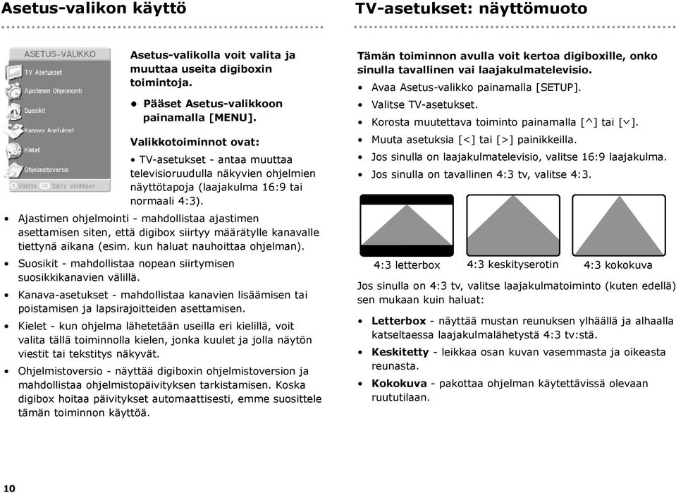 Ajastimen ohjelmointi - mahdollistaa ajastimen asettamisen siten, että digibox siirtyy määrätylle kanavalle tiettynä aikana (esim. kun haluat nauhoittaa ohjelman).