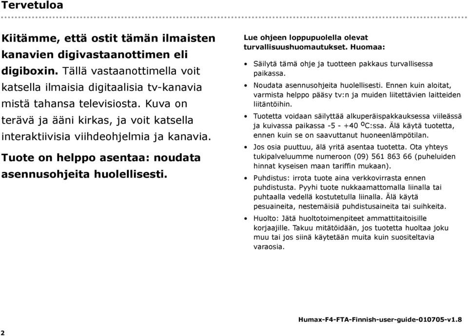 Lue ohjeen loppupuolella olevat turvallisuushuomautukset. Huomaa: Säilytä tämä ohje ja tuotteen pakkaus turvallisessa paikassa. Noudata asennusohjeita huolellisesti.