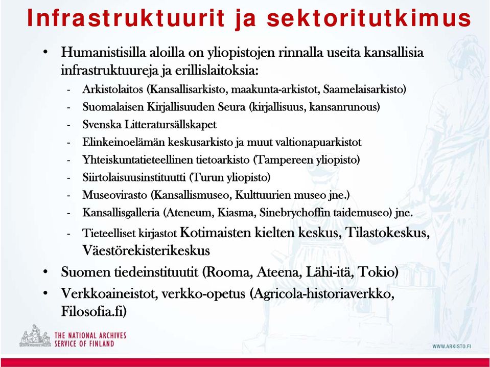 tietoarkisto (Tampereen yliopisto) - Siirtolaisuusinstituutti (Turun yliopisto) - Museovirasto (Kansallismuseo, Kulttuurien museo jne.