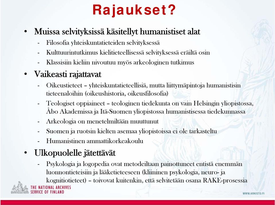 arkeologinen tutkimus Vaikeasti rajattavat - Oikeustieteet yhteiskuntatieteellisiä, mutta liittymäpintoja humanistisin tieteenaloihin (oikeushistoria, oikeusfilosofia) - Teologiset oppiaineet