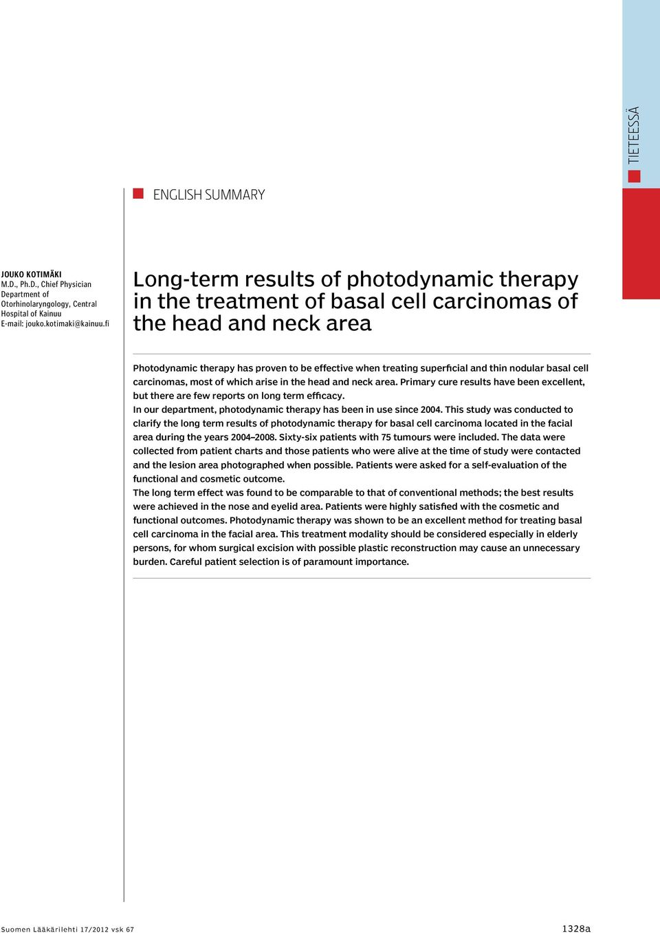 nodular basal cell carcinomas, most of which arise in the head and neck area. Primary cure results have been excellent, but there are few reports on long term efficacy.