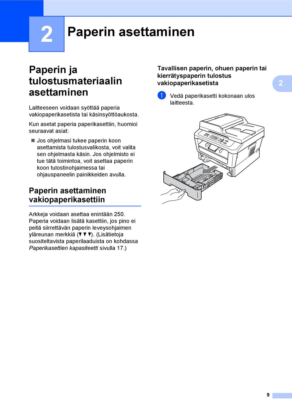 Jos ohjelmisto ei tue tätä toimintoa, voit asettaa paperin koon tulostinohjaimessa tai ohjauspaneelin painikkeiden avulla.