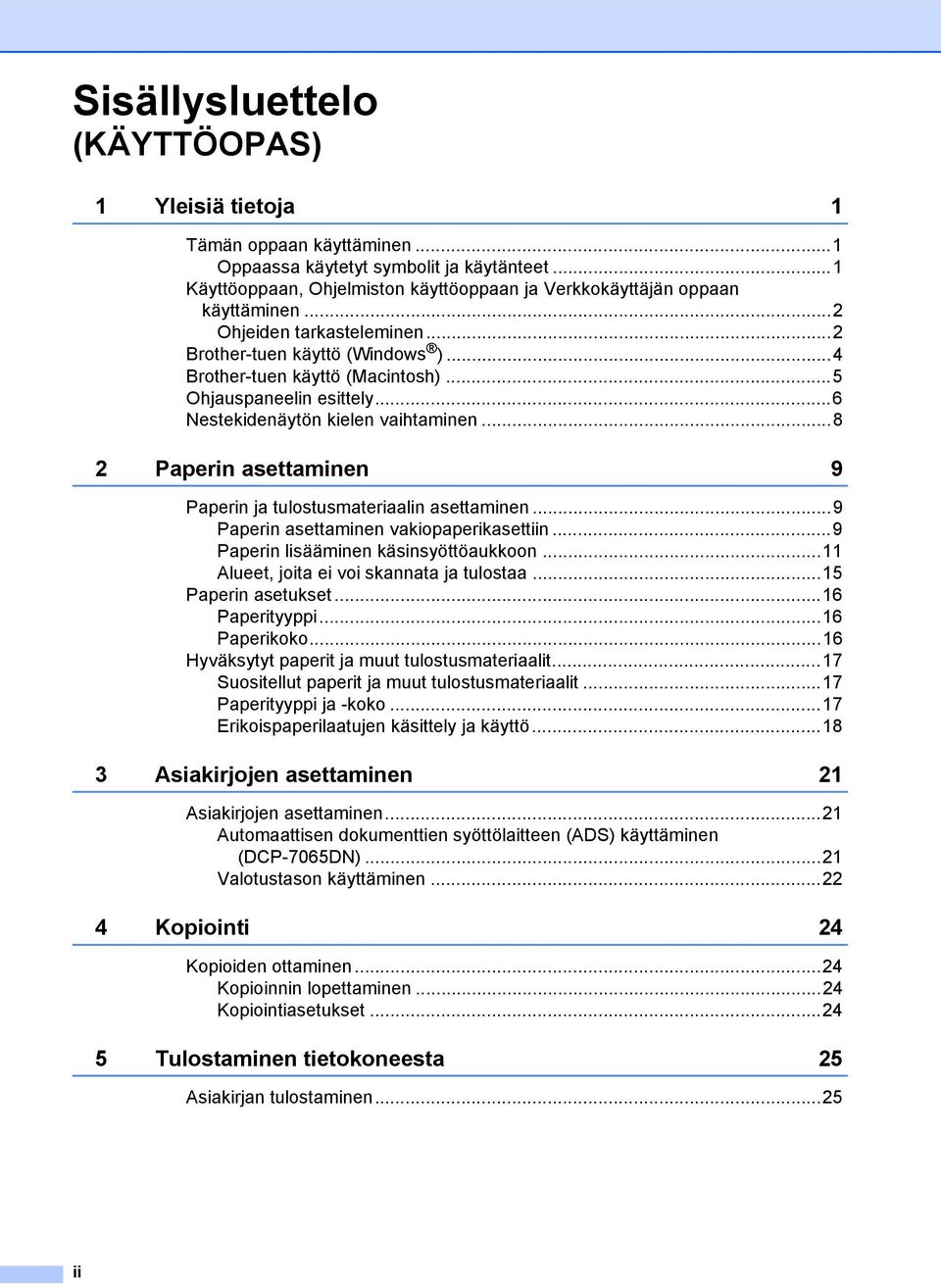 ..8 2 Paperin asettaminen 9 Paperin ja tulostusmateriaalin asettaminen...9 Paperin asettaminen vakiopaperikasettiin...9 Paperin lisääminen käsinsyöttöaukkoon.