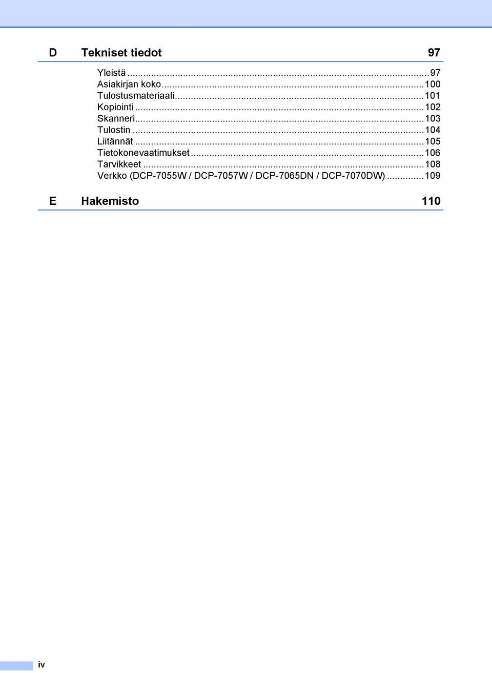 ..103 Tulostin...104 Liitännät...105 Tietokonevaatimukset.