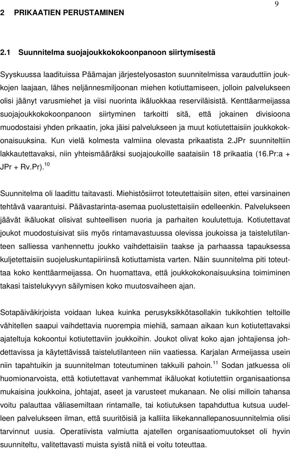 jolloin palvelukseen olisi jäänyt varusmiehet ja viisi nuorinta ikäluokkaa reserviläisistä.