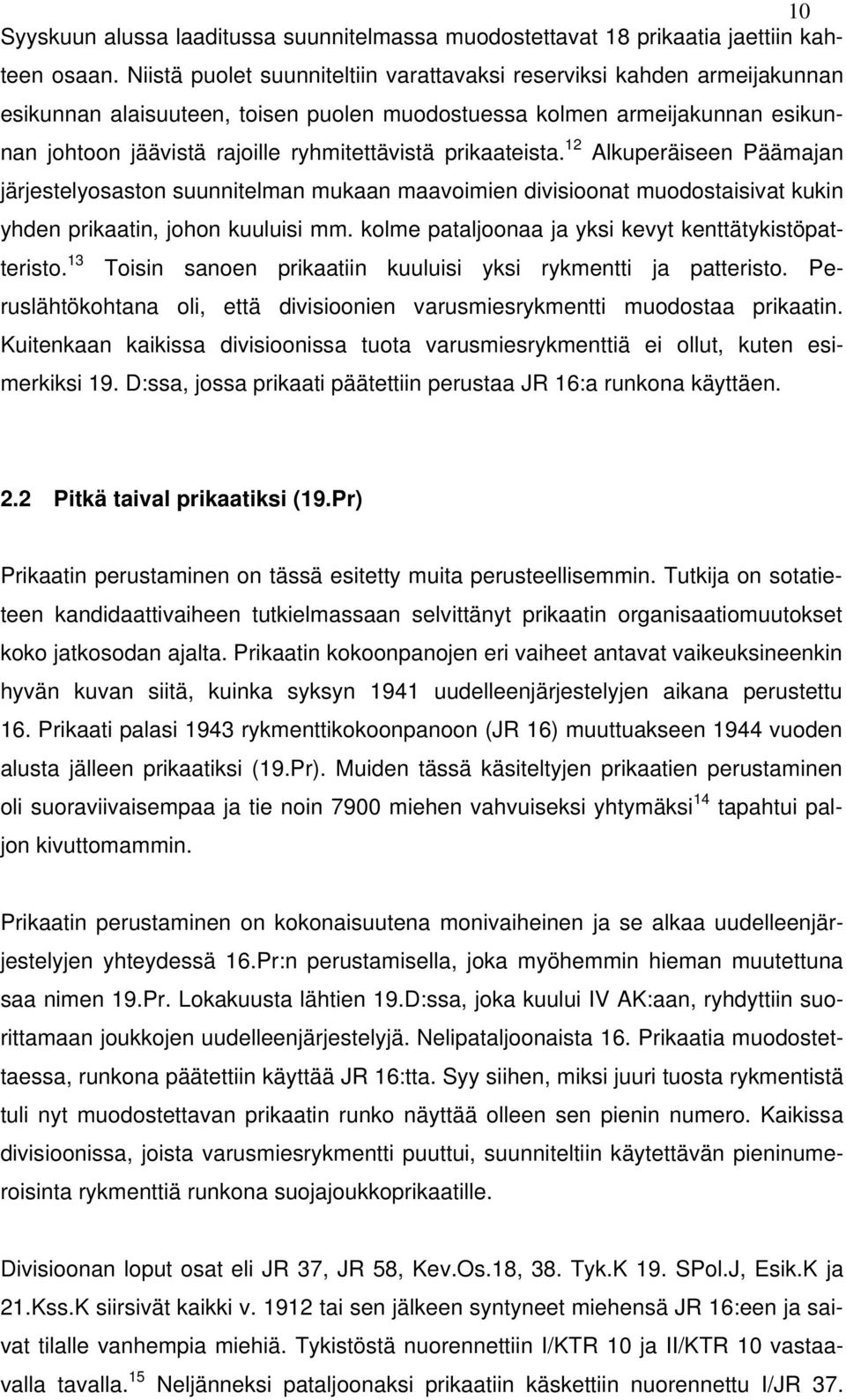 prikaateista. 12 Alkuperäiseen Päämajan järjestelyosaston suunnitelman mukaan maavoimien divisioonat muodostaisivat kukin yhden prikaatin, johon kuuluisi mm.