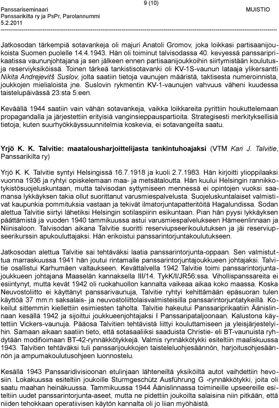 Toinen tärkeä tankistisotavanki oli KV-1S-vaunun lataaja ylikersantti Nikita Andrejevitš Suslov, jolta saatiin tietoja vaunujen määristä, taktisesta numeroinnista, joukkojen mielialoista jne.