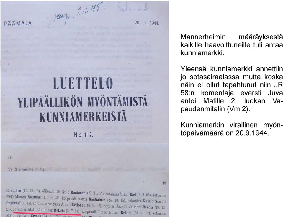 tapahtunut niin JR 58:n komentaja eversti Juva antoi Matille 2.