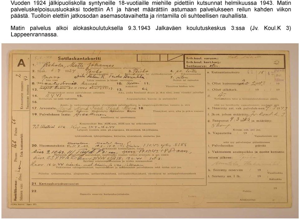 viikon päästä. Tuolloin elettiin jatkosodan asemasotavaihetta ja rintamilla oli suhteellisen rauhallista.