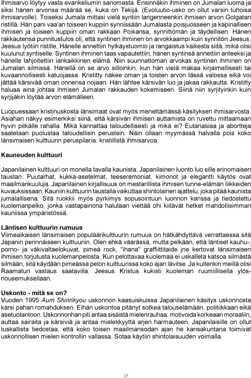 Hän pani vaa'an toiseen kuppiin synnissään Jumalasta poisjuosseen ja kapinallisen ihmisen ja toiseen kuppiin oman rakkaan Poikansa, synnittömän ja täydellisen.