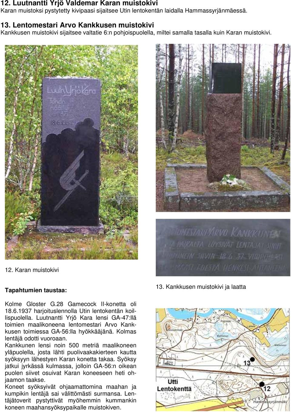 Kankkusen muistokivi ja laatta Kolme Gloster G.28 Gamecock II-konetta oli 18.6.1937 harjoituslennolla Utin lentokentän koillispuolella.