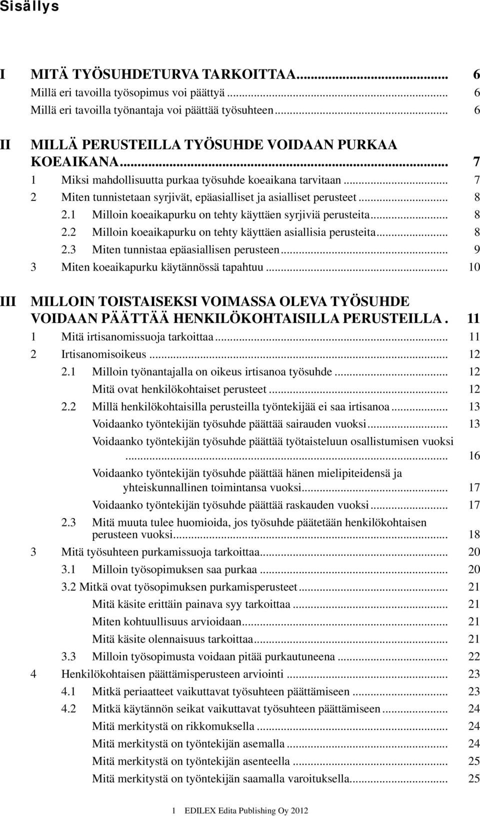 .. 8 2.1 Milloin koeaikapurku on tehty käyttäen syrjiviä perusteita... 8 2.2 Milloin koeaikapurku on tehty käyttäen asiallisia perusteita... 8 2.3 Miten tunnistaa epäasiallisen perusteen.