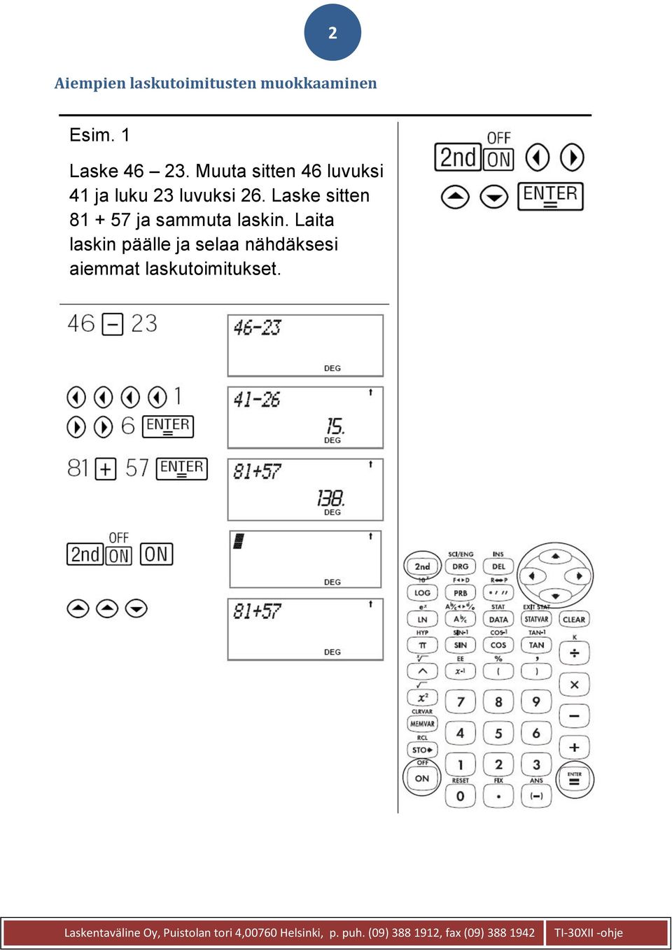 Muuta sitten 46 luvuksi 41 ja luku 23 luvuksi 26.