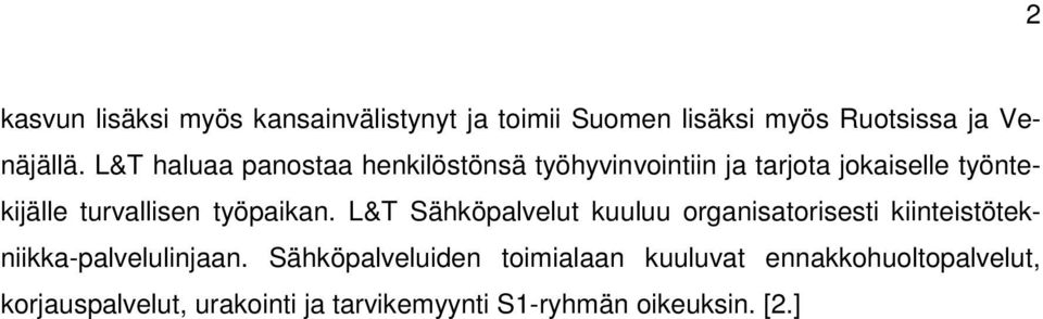 työpaikan. L&T Sähköpalvelut kuuluu organisatorisesti kiinteistötekniikka-palvelulinjaan.