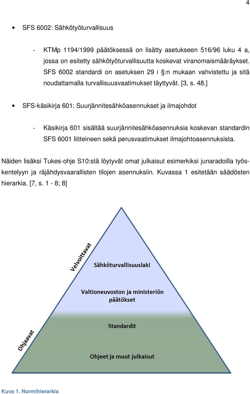 ] SFS-käsikirja 601: Suurjännitesähköasennukset ja ilmajohdot - Käsikirja 601 sisältää suurjännitesähköasennuksia koskevan standardin SFS 6001 liitteineen sekä perusvaatimukset