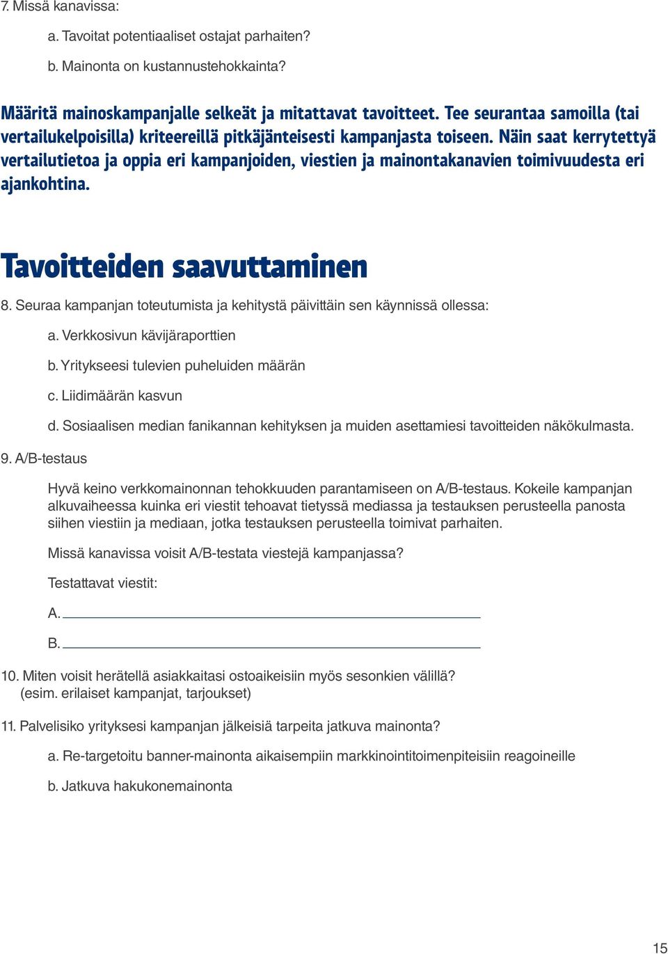 Näin saat kerrytettyä vertailutietoa ja oppia eri kampanjoiden, viestien ja mainontakanavien toimivuudesta eri ajankohtina. Tavoitteiden saavuttaminen 8.