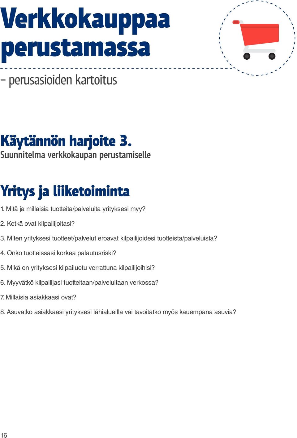 Miten yrityksesi tuotteet/palvelut eroavat kilpailijoidesi tuotteista/palveluista? 4. Onko tuotteissasi korkea palautusriski? 5.