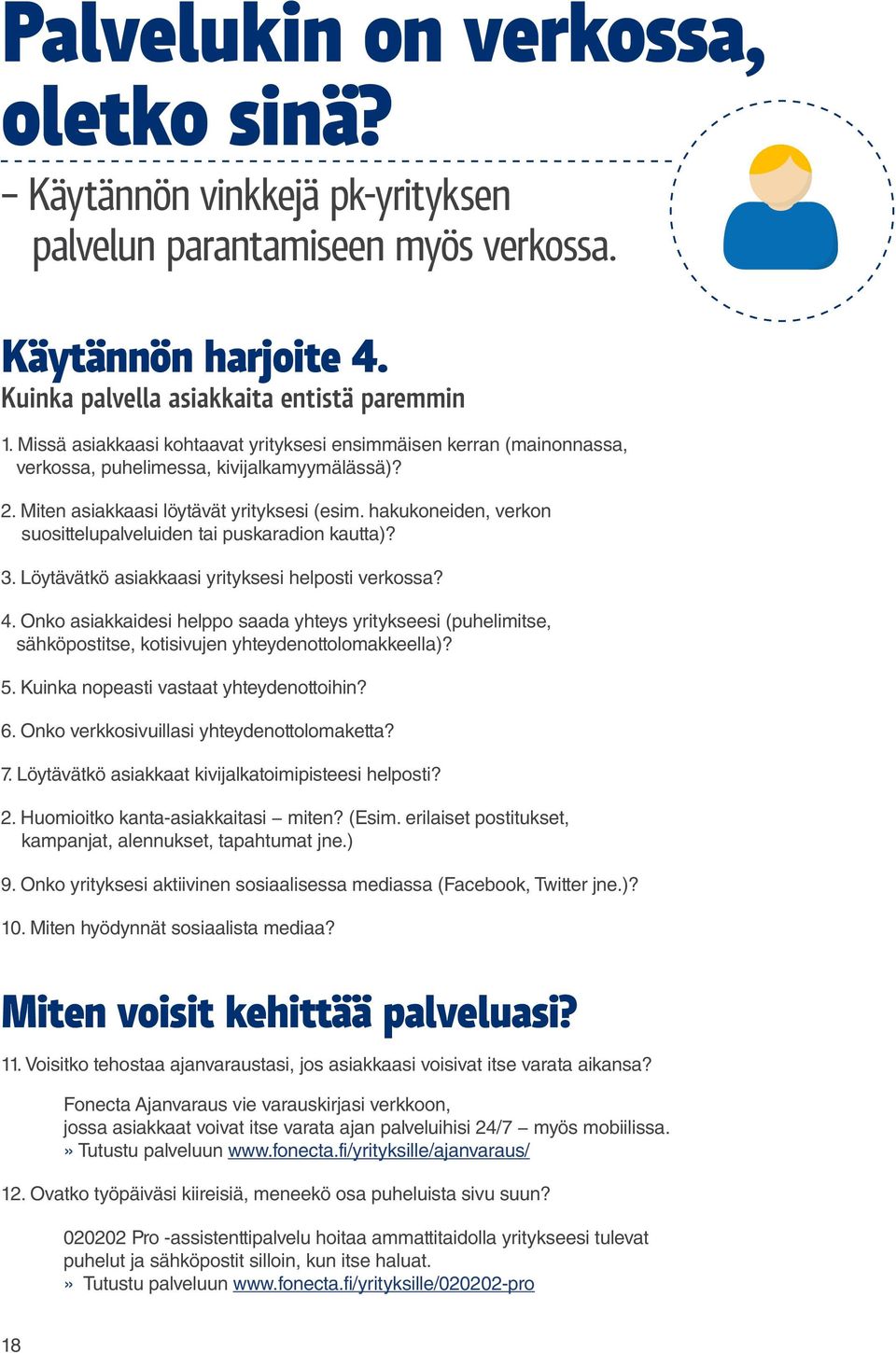 hakukoneiden, verkon suosittelupalveluiden tai puskaradion kautta)? 3. Löytävätkö asiakkaasi yrityksesi helposti verkossa? 4.