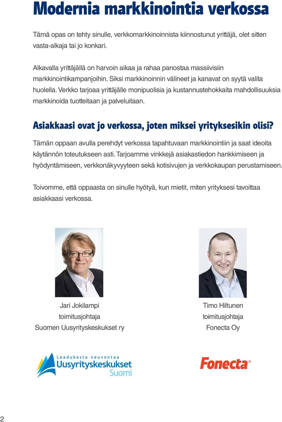 Verkko tarjoaa yrittäjälle monipuolisia ja kustannustehokkaita mahdollisuuksia markkinoida tuotteitaan ja palveluitaan. Asiakkaasi ovat jo verkossa, joten miksei yrityksesikin olisi?