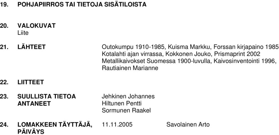 Jouko, Prismaprint 2002 Metallikaivokset Suomessa 1900-luvulla, Kaivosinventointi 1996, Rautiainen