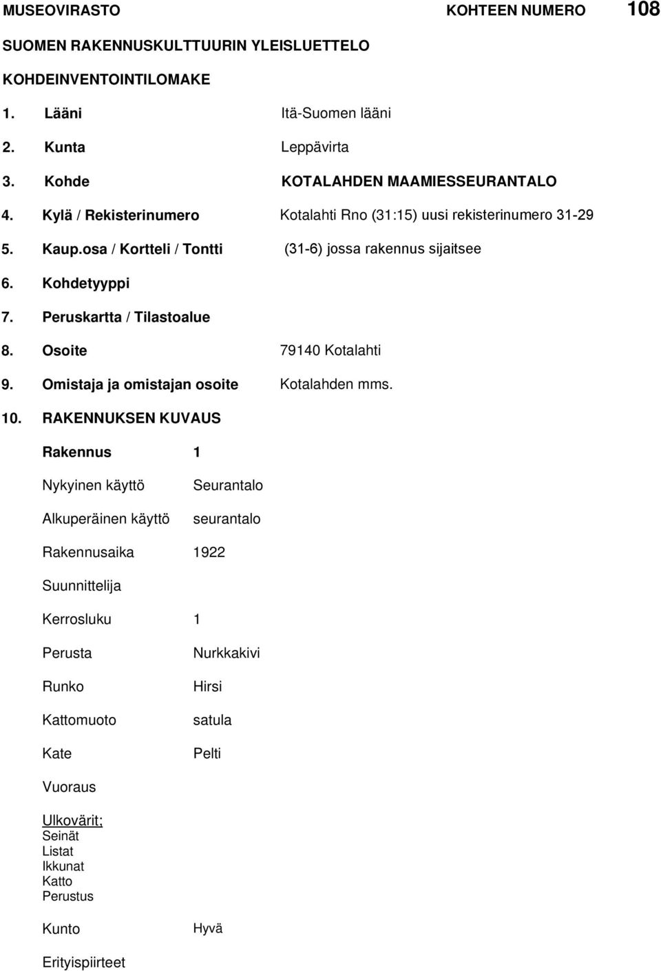 Kohdetyyppi 7. Peruskartta / Tilastoalue 8. Osoite 79140 Kotalahti 9. Omistaja ja omistajan osoite Kotalahden mms. 10.