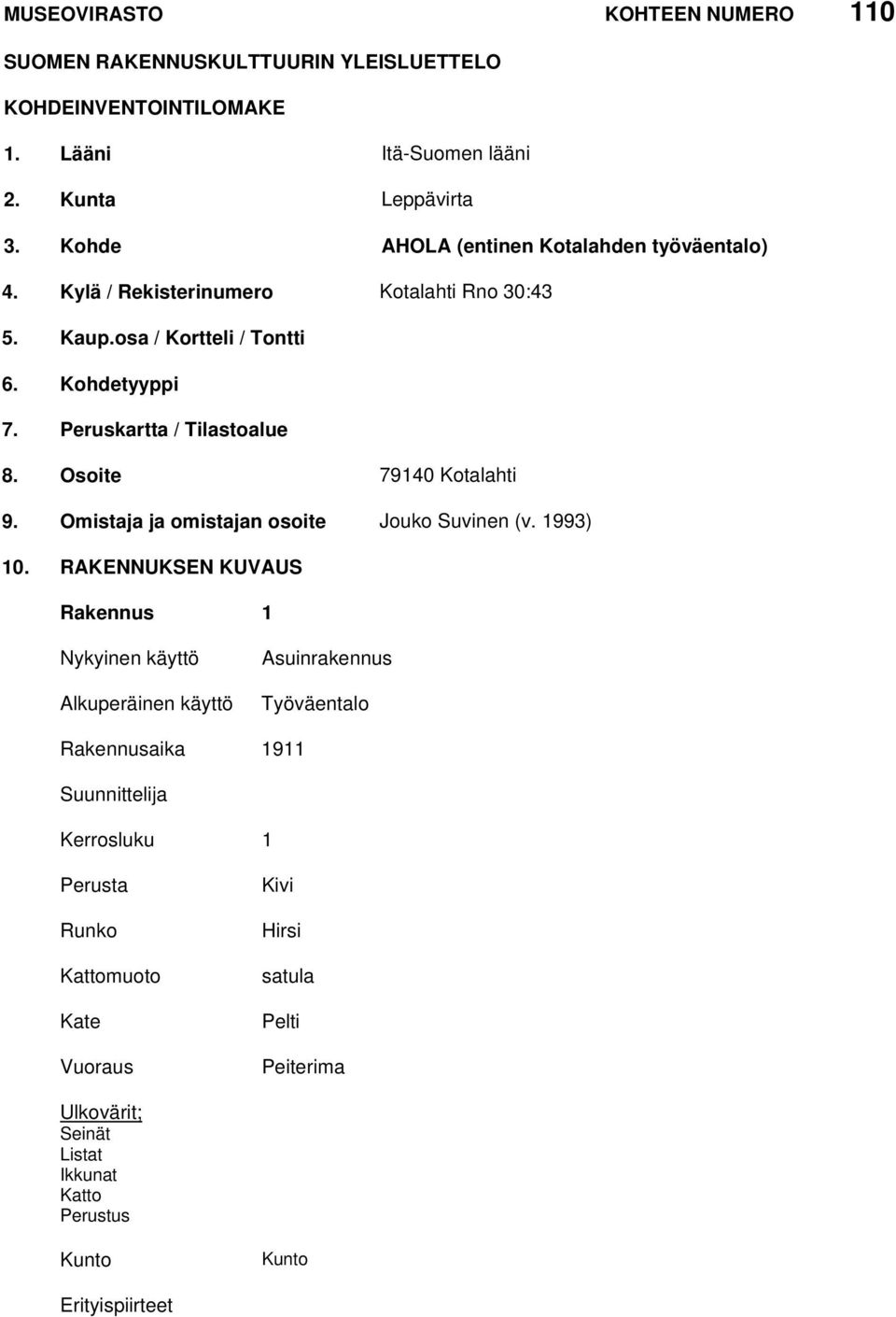 Osoite 79140 Kotalahti 9. Omistaja ja omistajan osoite Jouko Suvinen (v. 1993) 10.