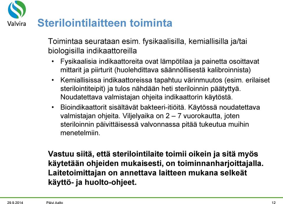 kalibroinnista) Kemiallisissa indikaattoreissa tapahtuu värinmuutos (esim. erilaiset sterilointiteipit) ja tulos nähdään heti steriloinnin päätyttyä.