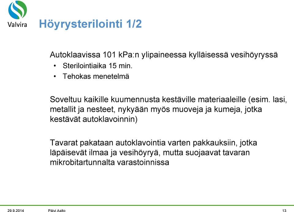 lasi, metallit ja nesteet, nykyään myös muoveja ja kumeja, jotka kestävät autoklavoinnin) Tavarat pakataan