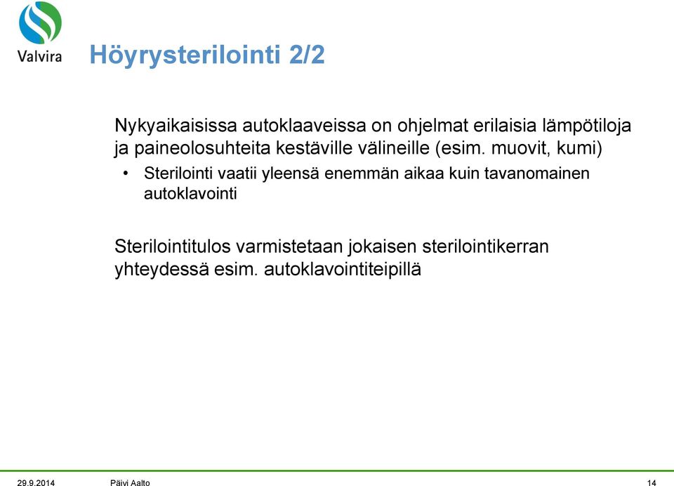 muovit, kumi) Sterilointi vaatii yleensä enemmän aikaa kuin tavanomainen