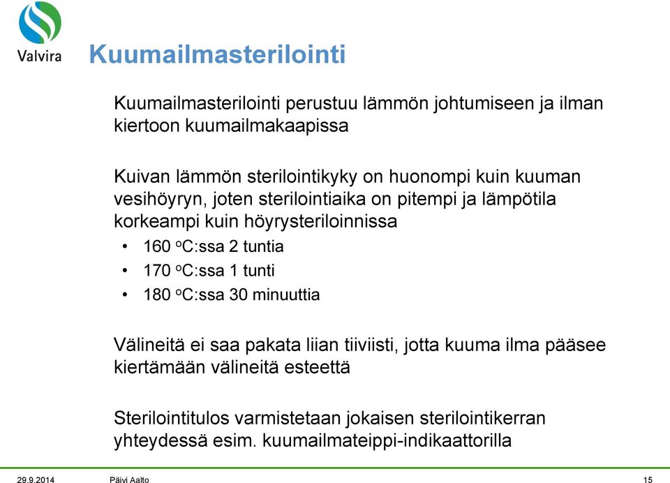 tuntia 170 o C:ssa 1 tunti 180 o C:ssa 30 minuuttia Välineitä ei saa pakata liian tiiviisti, jotta kuuma ilma pääsee kiertämään