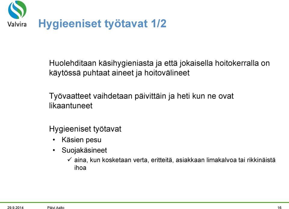 kun ne ovat likaantuneet Hygieeniset työtavat Käsien pesu Suojakäsineet aina, kun