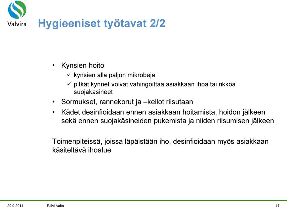 ennen asiakkaan hoitamista, hoidon jälkeen sekä ennen suojakäsineiden pukemista ja niiden riisumisen