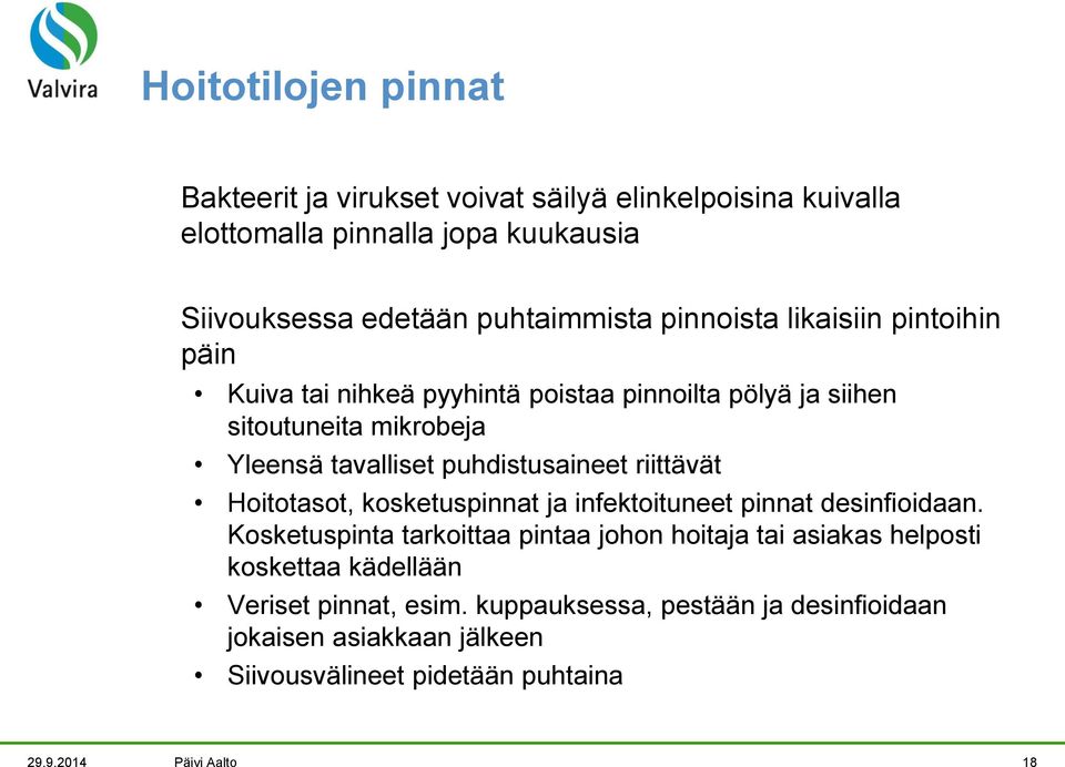 riittävät Hoitotasot, kosketuspinnat ja infektoituneet pinnat desinfioidaan.