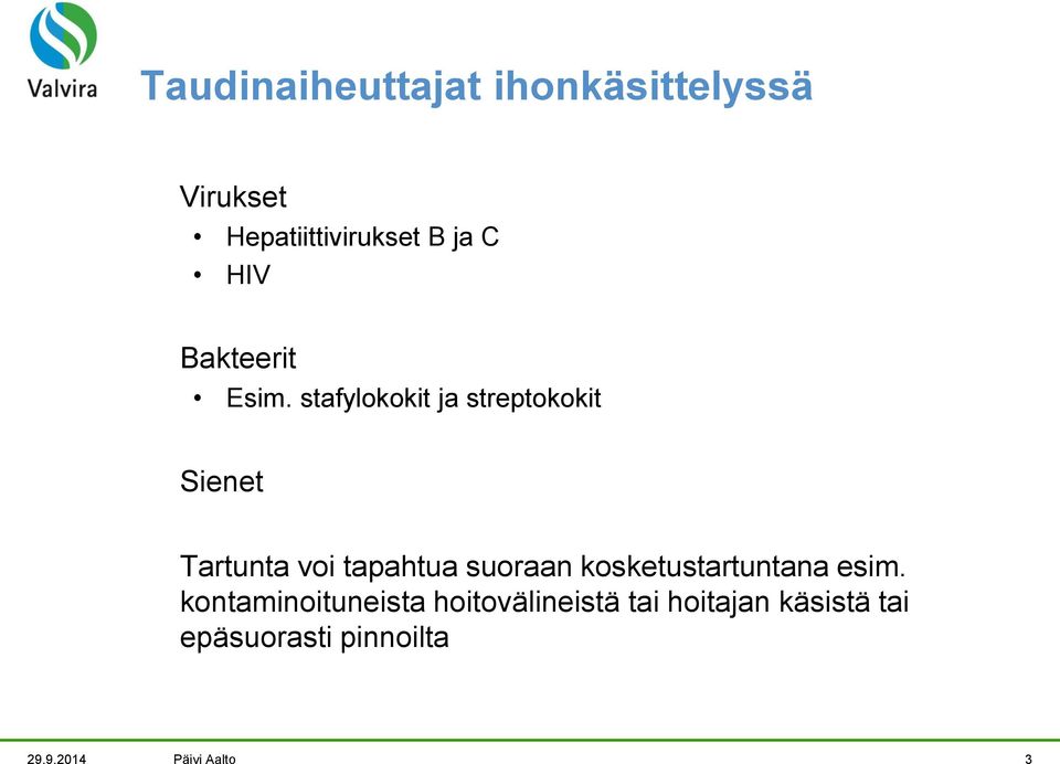 stafylokokit ja streptokokit Sienet Tartunta voi tapahtua suoraan