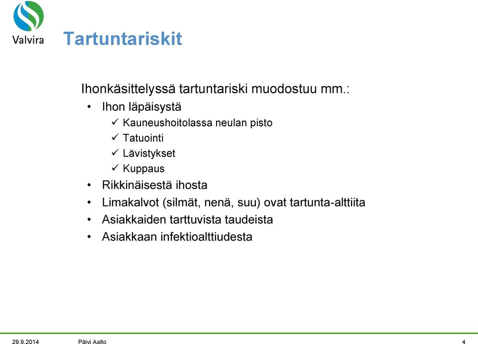 Kuppaus Rikkinäisestä ihosta Limakalvot (silmät, nenä, suu) ovat