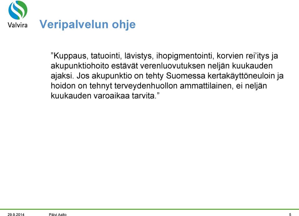 Jos akupunktio on tehty Suomessa kertakäyttöneuloin ja hoidon on tehnyt
