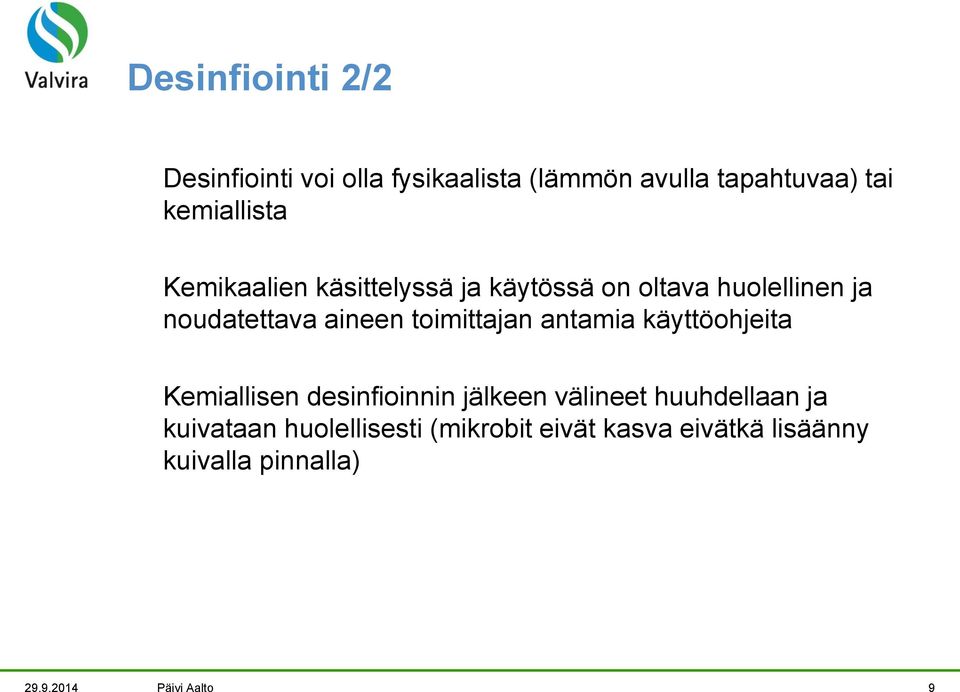 toimittajan antamia käyttöohjeita Kemiallisen desinfioinnin jälkeen välineet huuhdellaan ja