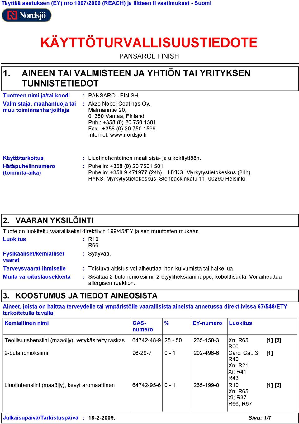 Akzo Nobel Coatings Oy, Malmarintie 20, 0180 Vantaa, Finland Puh. +58 (0) 20 750 1501 Fax. +58 (0) 20 750 1599 Internet www.nordsjo.
