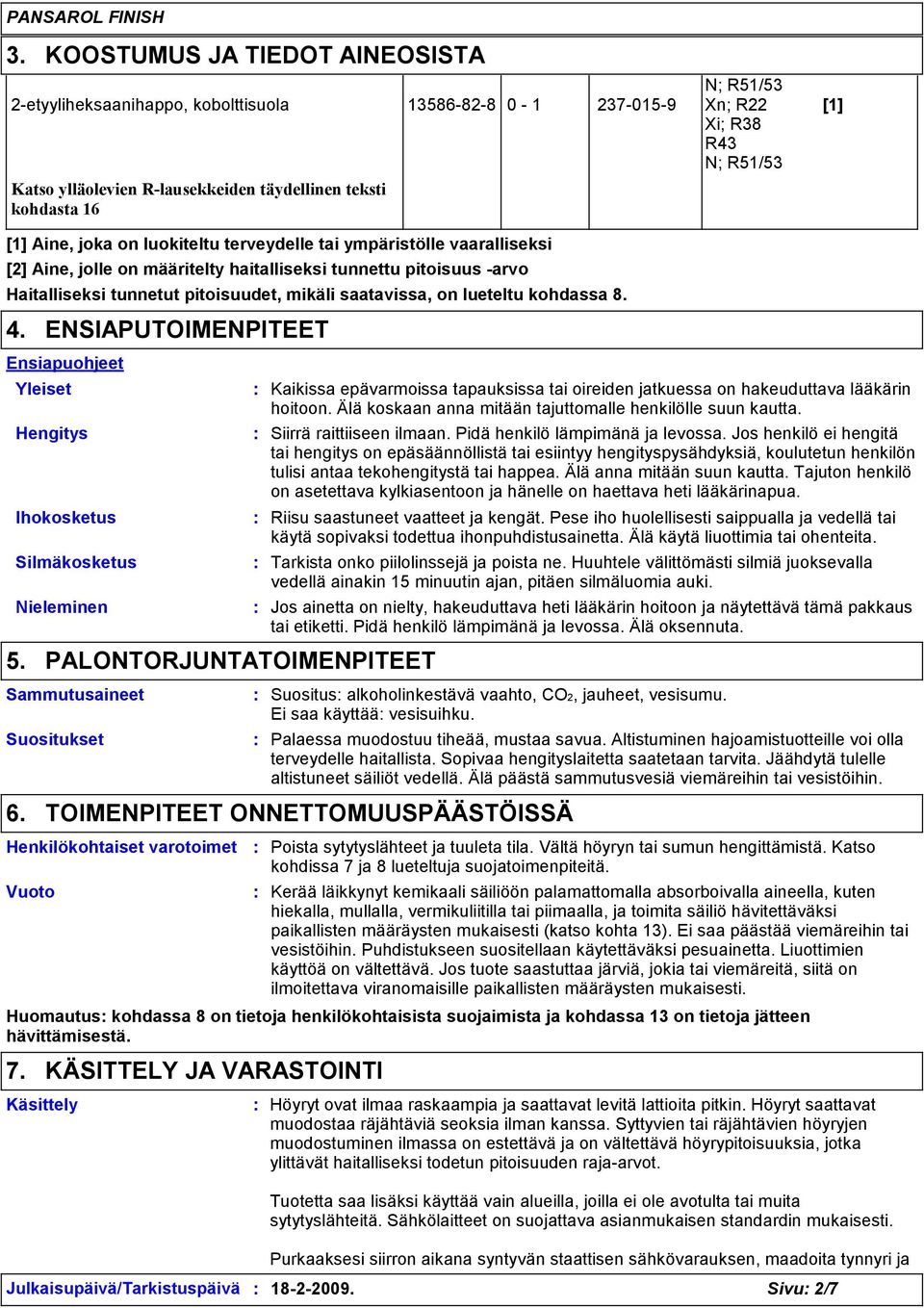 lueteltu kohdassa 8. 4. Ensiapuohjeet Yleiset Hengitys Ihokosketus Silmäkosketus Nieleminen 5.