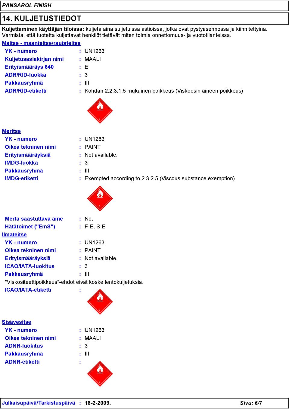 Maitse - maanteitse/rautateitse Kuljetusasiakirjan nimi Erityismääräys 640 ADR/RID-luokka ADR/RID-etiketti UN12