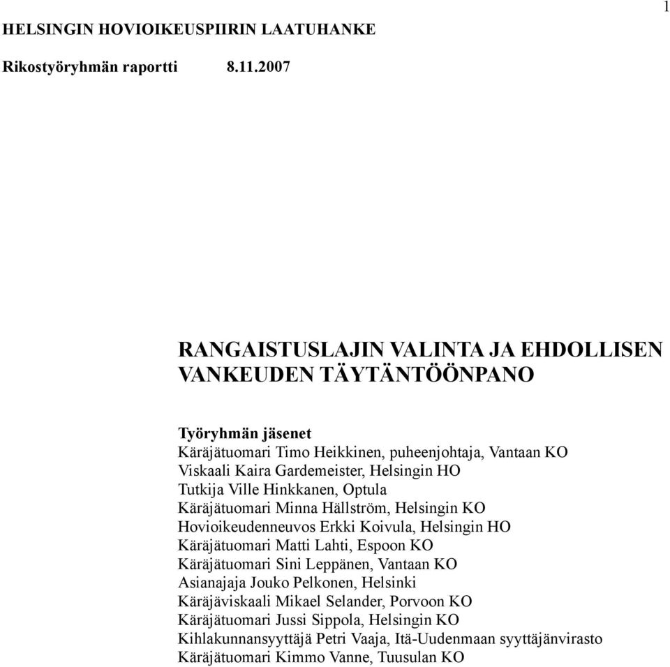 Gardemeister, Helsingin HO Tutkija Ville Hinkkanen, Optula Käräjätuomari Minna Hällström, Helsingin KO Hovioikeudenneuvos Erkki Koivula, Helsingin HO Käräjätuomari