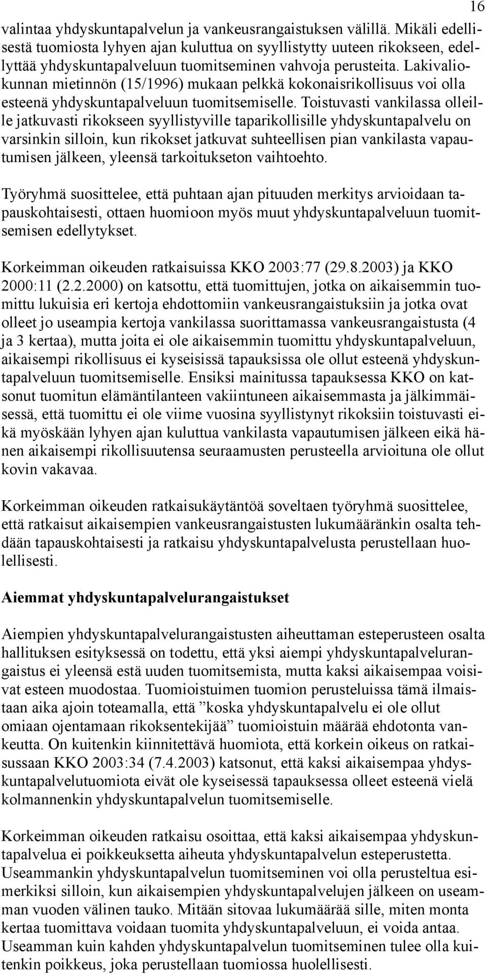 Lakivaliokunnan mietinnön (15/1996) mukaan pelkkä kokonaisrikollisuus voi olla esteenä yhdyskuntapalveluun tuomitsemiselle.