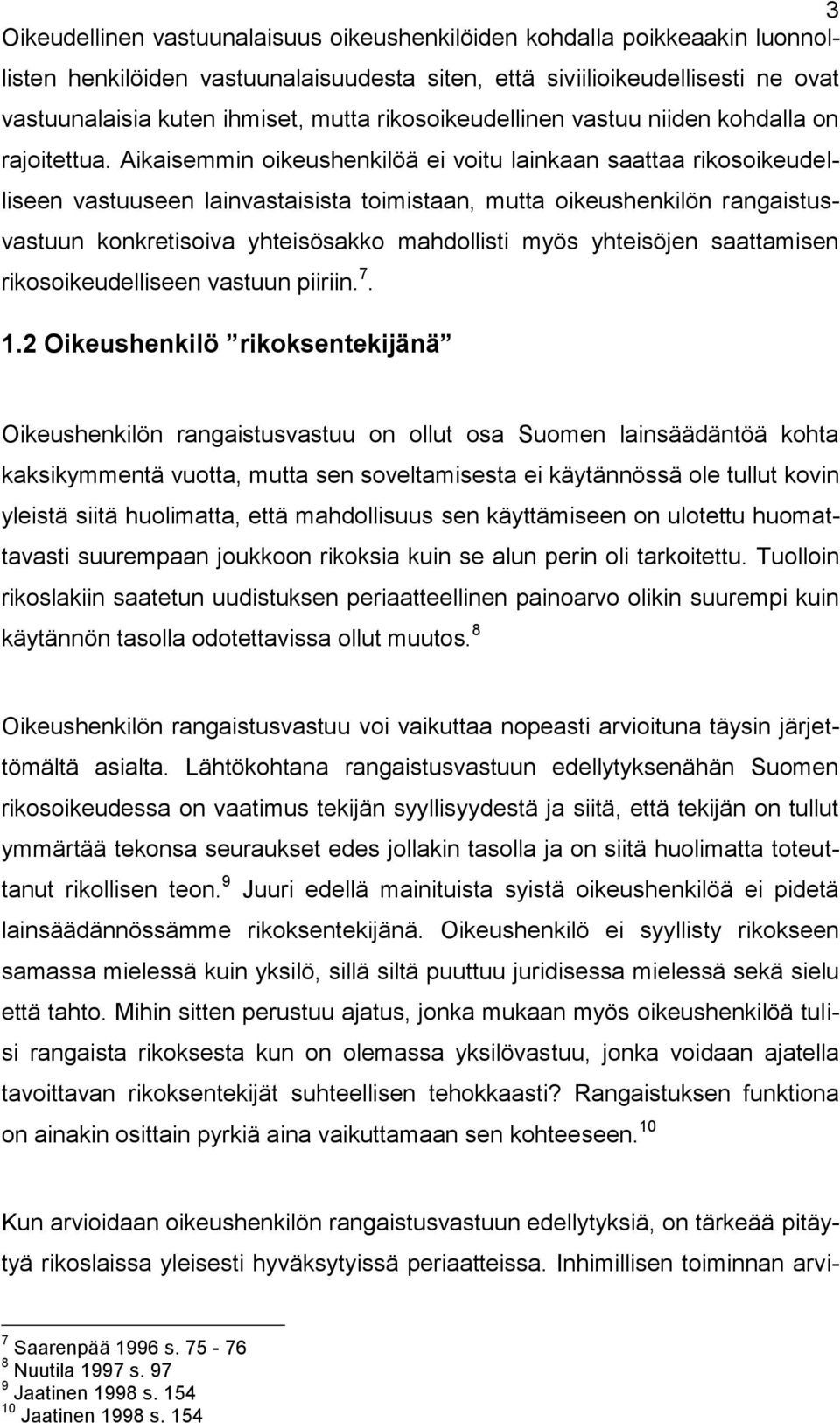 Aikaisemmin oikeushenkilöä ei voitu lainkaan saattaa rikosoikeudelliseen vastuuseen lainvastaisista toimistaan, mutta oikeushenkilön rangaistusvastuun konkretisoiva yhteisösakko mahdollisti myös