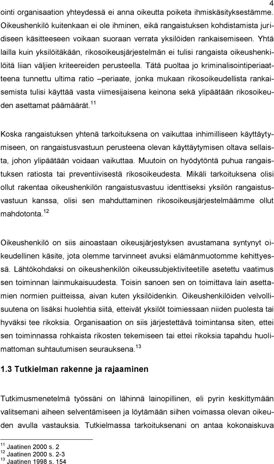 Yhtä lailla kuin yksilöitäkään, rikosoikeusjärjestelmän ei tulisi rangaista oikeushenkilöitä liian väljien kriteereiden perusteella.